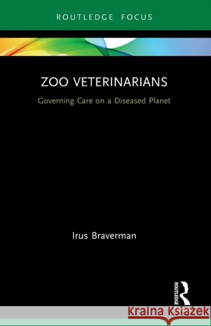 Zoo Veterinarians: Governing Care on a Diseased Planet  9780367610937 Routledge - książka