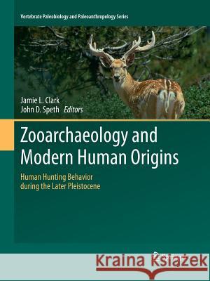 Zooarchaeology and Modern Human Origins: Human Hunting Behavior During the Later Pleistocene Clark, Jamie L. 9789400796256 Springer - książka