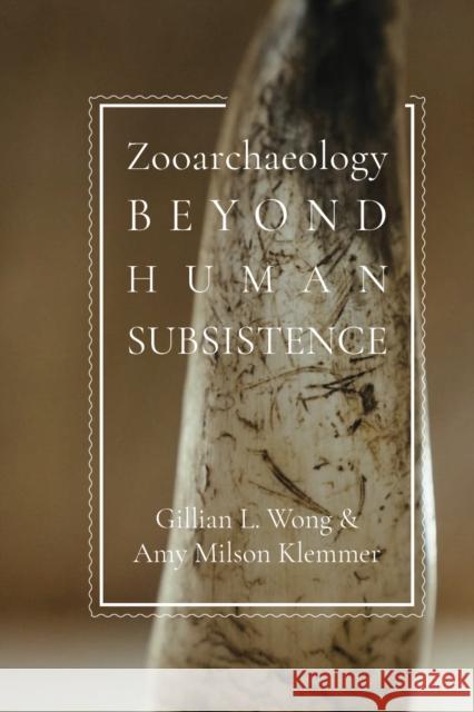 Zooarchaeology Beyond Human Subsistence Gillian L. Wong Amy Milso 9781647692162 University of Utah Press - książka