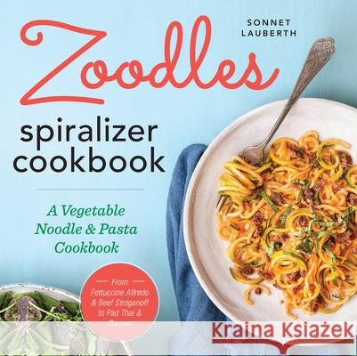 Zoodles Spiralizer Cookbook: A Vegetable Noodle and Pasta Cookbook Sonnet Lauberth 9781623157760 Rockridge Press - książka