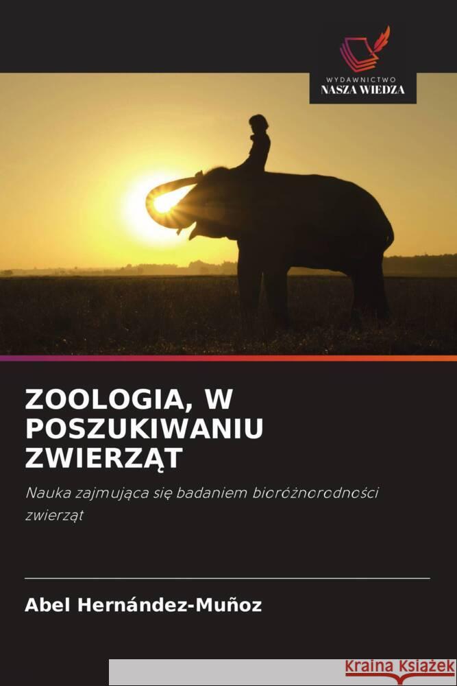ZOOLOGIA, W POSZUKIWANIU ZWIERZAT Hernández-Muñoz, Abel 9786208341091 Wydawnictwo Nasza Wiedza - książka