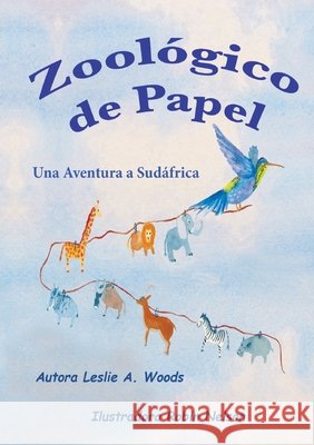 Zoológico de Papel: Una Aventura a Sudáfrica: Spanish classroom version Leslie, Woods A. 9781950323067 Leaning Rock Press LLC - książka