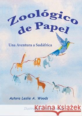 Zoológico de Papel: Una Aventura a Sudáfrica: Spanish classroom version Leslie, Woods A. 9781950323067 Leaning Rock Press LLC - książka