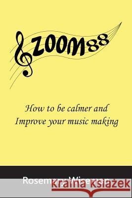 Zoom88: How to be calmer and improve your music making Rosemary Wiseman 9781789553529 New Generation Publishing - książka