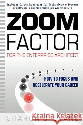 Zoom Factor for the Enterprise Architect: How to Focus and Accelerate Your Career Sharon C. Evans 9780981260907 Firefli Media - książka