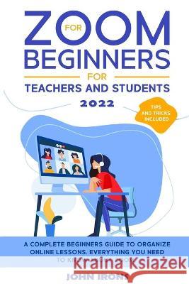 Zoom for Beginners 2022 John Irons 9781801886147 John Irons - książka
