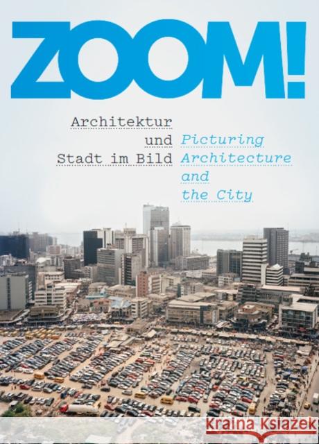 Zoom!: Picturing Architecture and the City  9783863357351 Verlag der Buchhandlung König - książka