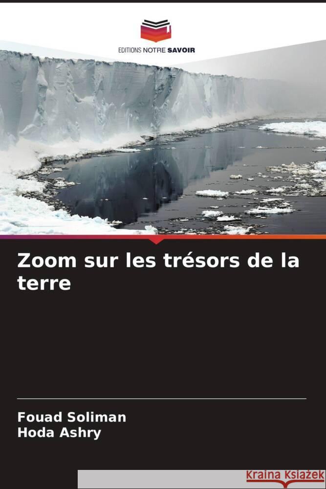 Zoom sur les tr?sors de la terre Fouad Soliman Hoda Ashry 9786207137251 Editions Notre Savoir - książka