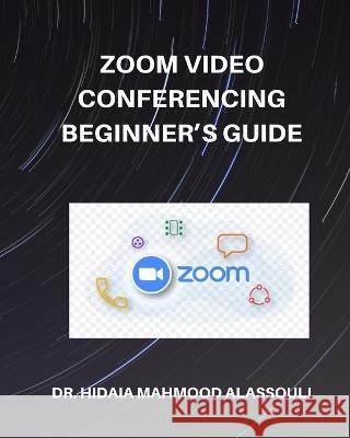 Zoom Video Conferencing Beginner's Guide Dr Hidaia Mahmood Alassouli 9798211966789 Blurb - książka