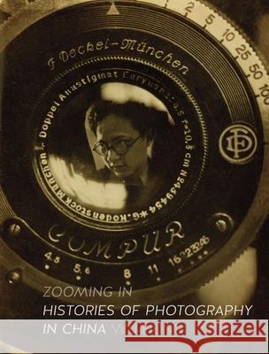 Zooming in: Histories of Photography in China Wu Hung 9781780235998 Reaktion Books - książka