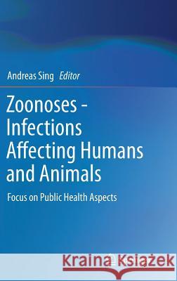 Zoonoses - Infections Affecting Humans and Animals: Focus on Public Health Aspects Sing, Andreas 9789401794565 Springer - książka