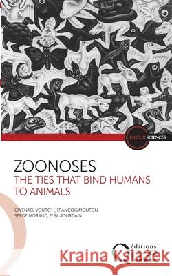 Zoonoses: The ties that bind humans to animals Elsa Jourdain Serge Morand Fran?ois Moutou 9782759236534 Editions Quae Gie - książka