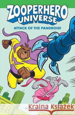 Zooperhero Universe: Attack of the Pandroid! Gregg Schigiel, Gregg Schigiel 9780990521846 Hatter Entertainment - książka