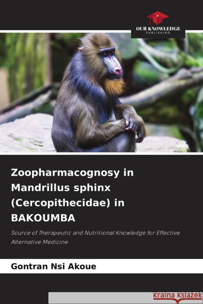Zoopharmacognosy in Mandrillus sphinx (Cercopithecidae) in BAKOUMBA Gontran Ns 9786207170401 Our Knowledge Publishing - książka