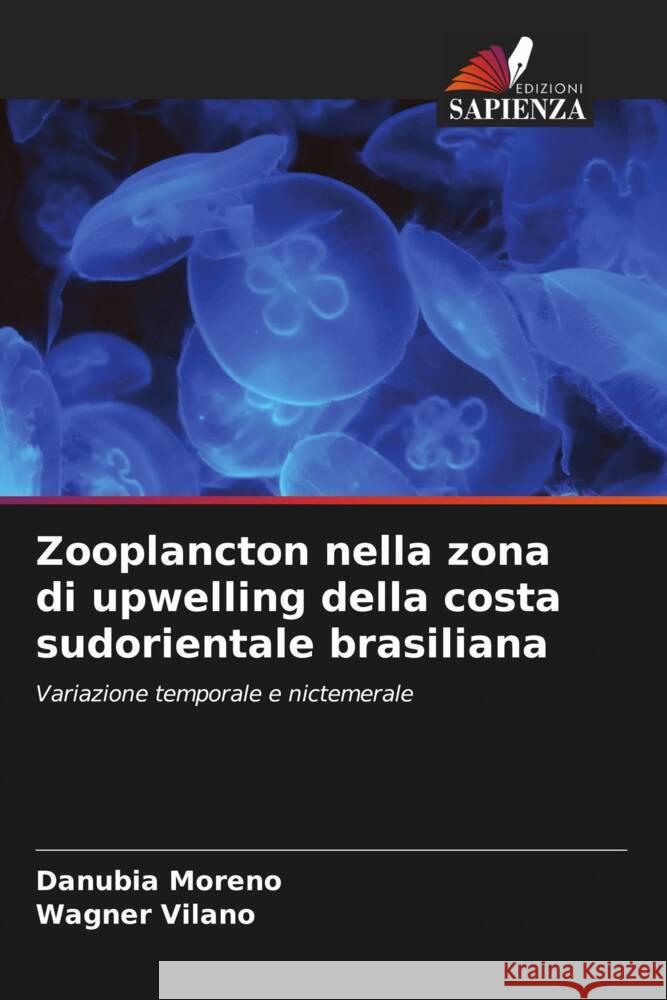 Zooplancton nella zona di upwelling della costa sudorientale brasiliana Moreno, Danubia, Vilano, Wagner 9786208583279 Edizioni Sapienza - książka