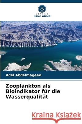 Zooplankton als Bioindikator für die Wasserqualität Abdelmageed, Adel 9786200720306 Verlag Unser Wissen - książka