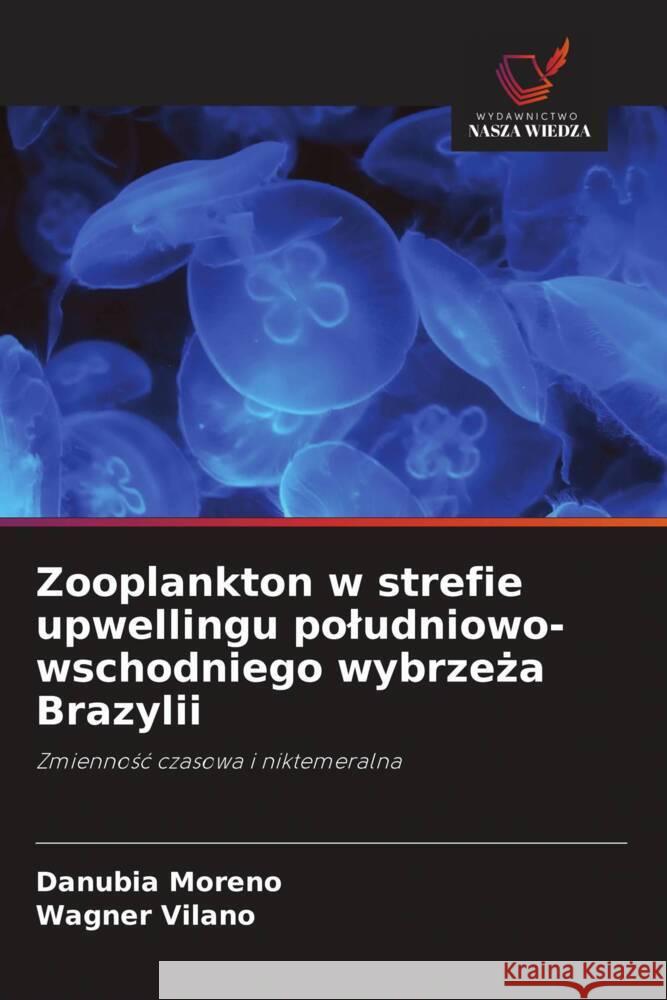 Zooplankton w strefie upwellingu poludniowo-wschodniego wybrzeza Brazylii Moreno, Danubia, Vilano, Wagner 9786208583231 Wydawnictwo Nasza Wiedza - książka