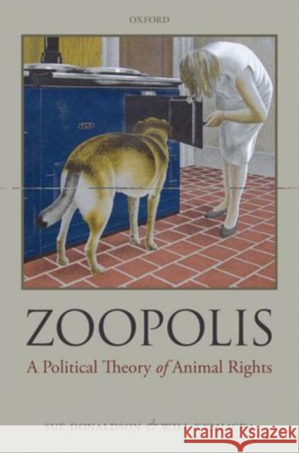 Zoopolis: A Political Theory of Animal Rights Will Donaldson 9780199599660  - książka