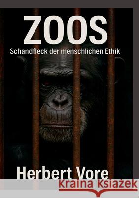 Zoos: Schandfleck der menschlichen Ethik Herbert Vore 9783695190294 Bod - Books on Demand - książka