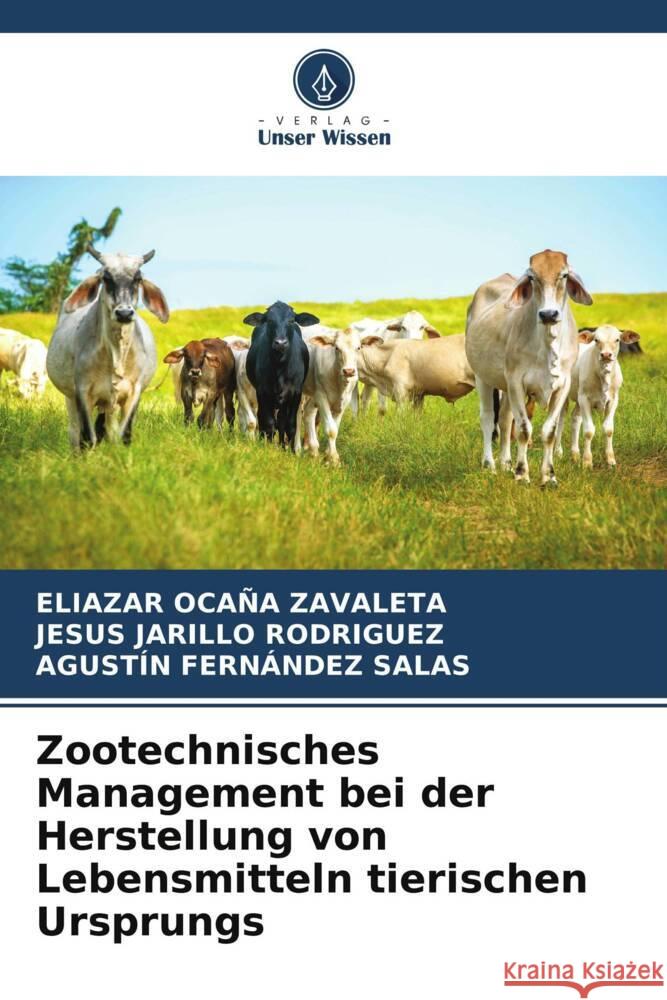 Zootechnisches Management bei der Herstellung von Lebensmitteln tierischen Ursprungs Ocaña Zavaleta, Eliazar, Jarillo Rodríguez, Jesús, FERNÁNDEZ SALAS, AGUSTÍN 9786202880893 Verlag Unser Wissen - książka