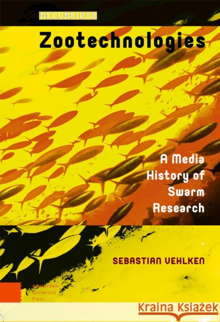 Zootechnologies: A Media History of Swarm Research Sebastian Vehlken 9789462986206 Amsterdam University Press - książka