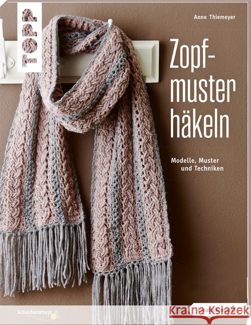 Zopfmuster häkeln : Modelle, Muster und Techniken Thiemeyer, Anne 9783772468261 Frech - książka