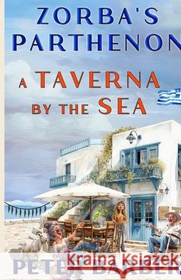 Zorba's Parthenon.: A Taverna by the Sea Peter Barber 9781916574274 Ant Press Greece - książka