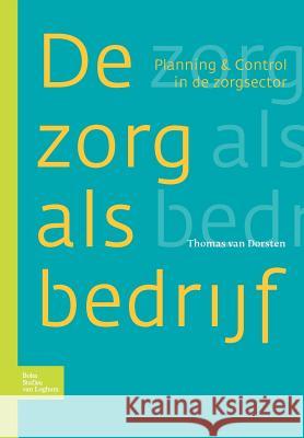 Zorg ALS Bedrijf: Planning & Control in de Zorgsector Van Dorsten, T. 9789031345847 Springer - książka