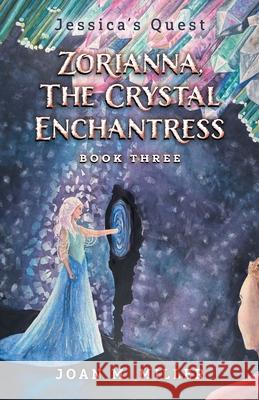 Zorianna, The Crystal Enchantress Joan M. Miller 9781038346278 FriesenPress - książka