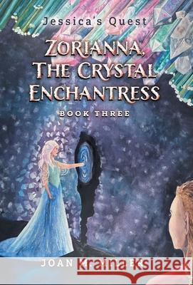 Zorianna, The Crystal Enchantress Joan M. Miller 9781038346285 FriesenPress - książka