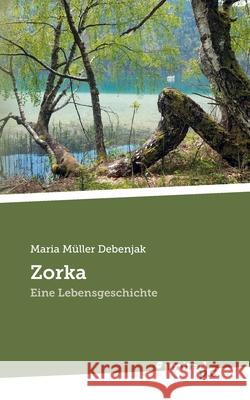 Zorka: Eine Lebensgeschichte Maria Müller Debenjak 9783710353413 United P.C. - książka