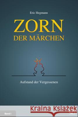 Zorn der Märchen: Band 1: Aufstand der Vergessenen Hegmann, Eric 9781496064288 Createspace - książka