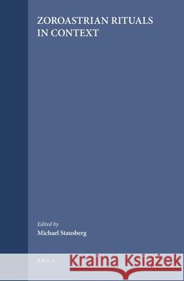 Zoroastrian Rituals in Context M. Stausberg Michael Stausberg 9789004131316 Brill Academic Publishers - książka