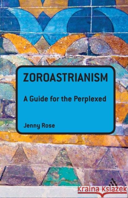 Zoroastrianism: A Guide for the Perplexed Rose, Jenny 9781441113795  - książka