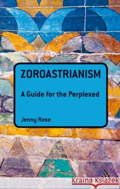 Zoroastrianism: A Guide for the Perplexed Rose, Jenny 9781441189950  - książka