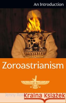Zoroastrianism: An Introduction Jenny Rose   9781350128712 Bloomsbury Academic - książka