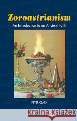 Zoroastrianism: An Introduction to an Ancient Faith Clark, Peter 9781898723783 SUSSEX ACADEMIC PRESS - książka