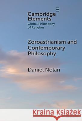 Zoroastrianism and Contemporary Philosophy Daniel (University of California, Santa Cruz) Nolan 9781009555722 Cambridge University Press - książka