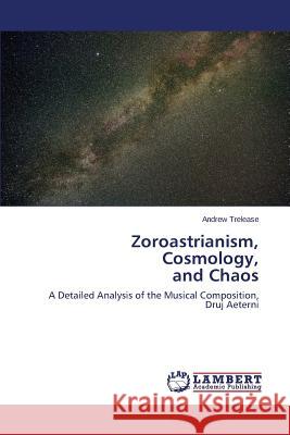 Zoroastrianism, Cosmology, and Chaos Trelease Andrew 9783659476266 LAP Lambert Academic Publishing - książka