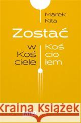 Zostać w Kościele / Zostać Kościołem Marek Kita 9788366769731 Biblioteka Więzi - książka