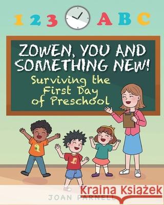 Zowen, You and Something New!: Surviving the First Day of Preschool Joan Parnell 9781098051181 Christian Faith - książka