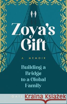 Zoya's Gift: Building a Bridge to a Global Family | A Memoir Gail McCormick 9781647426828 She Writes Press - książka