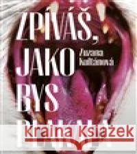 Zpíváš, jako bys plakala Zuzana Kultánová 9788076373334 Paseka - książka