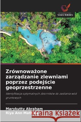 Zr?wnoważone zarządzanie zlewniami poprzez podejście geoprzestrzenne Marykutty Abraham Riya Ann Mathew 9786209477881 Wydawnictwo Nasza Wiedza - książka
