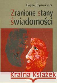 Zranione stany świadomości Szymkiewicz Bogna 9788385713739 Eneteia - książka