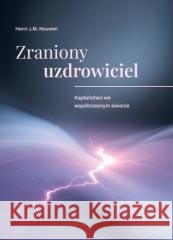 Zraniony uzdrowiciel Henri Nouwen 9788368221299 Unitas - książka