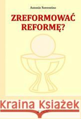 Zreformować reformę? Antonio Sorrentino, Ks. Andrzej Żądło 9788381442299 Jedność - książka