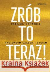 Zrób to teraz! Przejmij kontrolę nad swoim... Brian Tracy 9788328396661 One Press / Helion - książka