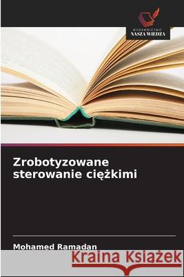 Zrobotyzowane sterowanie ciezkimi Ramadan, Mohamed 9786208769734 Wydawnictwo Nasza Wiedza - książka