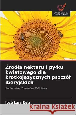 Zródla nektaru i pylku kwiatowego dla krótkojezycznych pszczól iberyjskich Lara Ruiz, José 9786209128516 Wydawnictwo Nasza Wiedza - książka